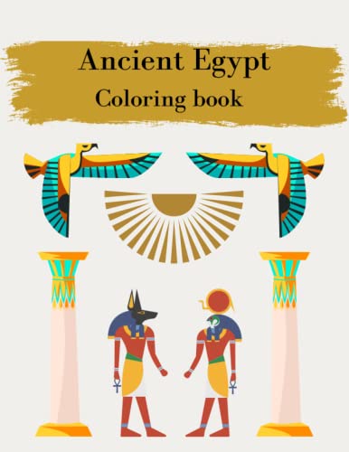 Ancient Egypt Coloring Book: Pharaohs, Gods and Pyramids, 40 Coloring Pages about Ancient Egypt, Perfect for Kids and Adults